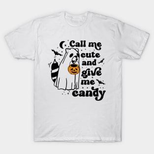 Ghost Raccoon Call Me Cute and Give Me Candy T-Shirt